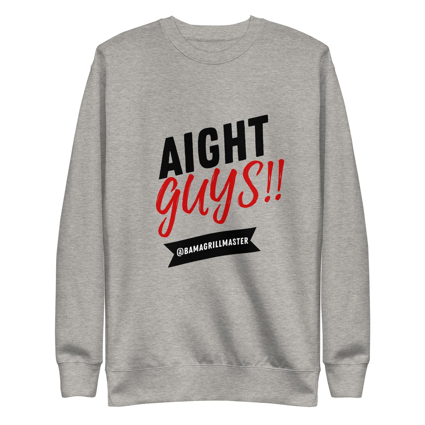 "Aight Guys!!" Crew Neck Sweatshirt