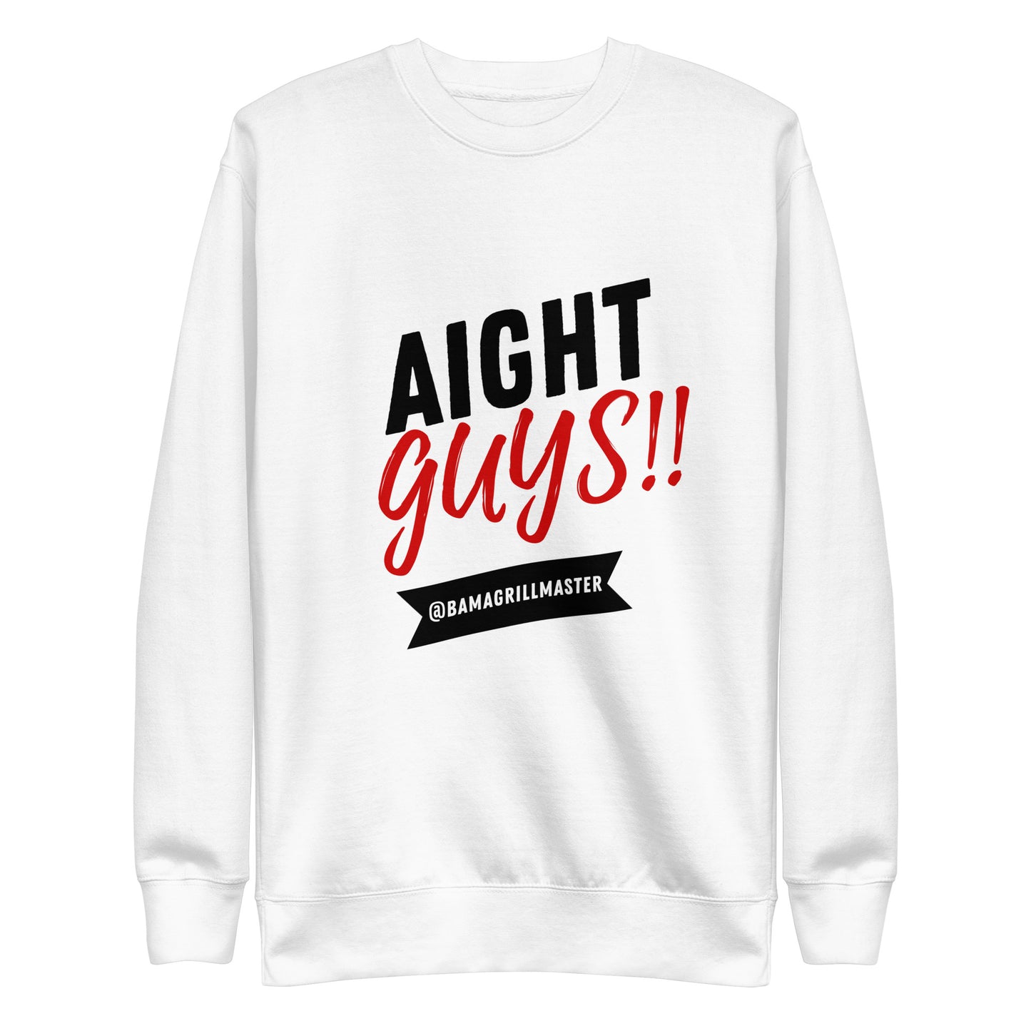 "Aight Guys!!" Crew Neck Sweatshirt